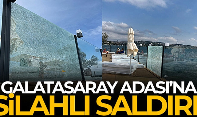 Galatasaray Adası'na silahlı saldırı  